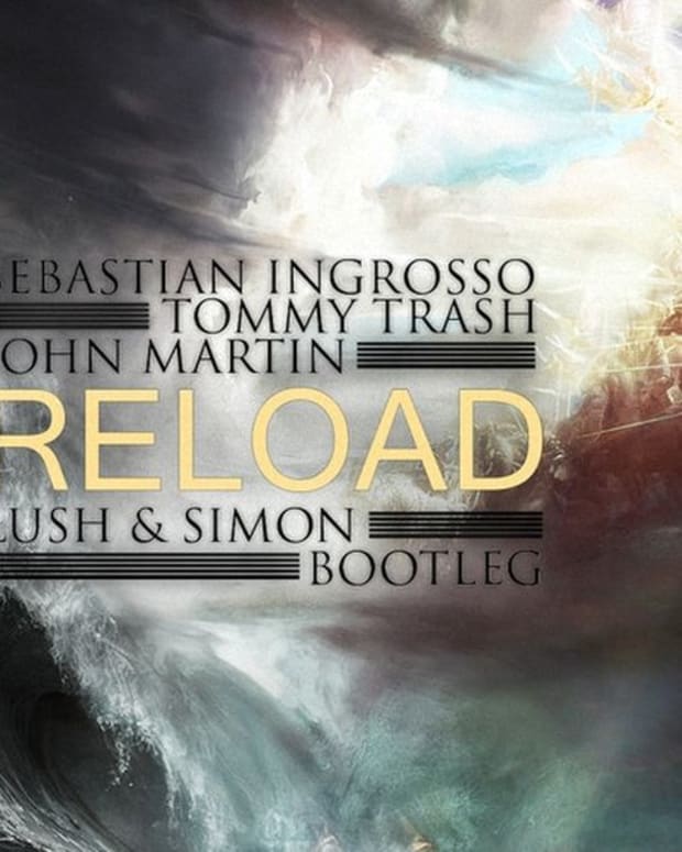 EDM Download: Sebastian Ingrosso X Tommy Trash- "Reload" Featuring John Martin (Lush & Simon Bootleg)