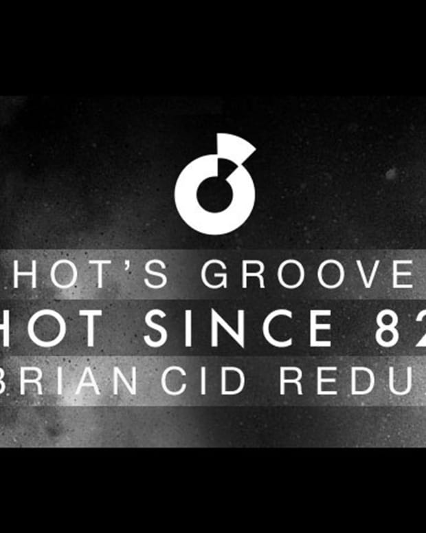 EDM Download: NYC's Brian Cid Remixes Hot Since 82's 'Hot's Groove' ; File Under Warehouse Techno