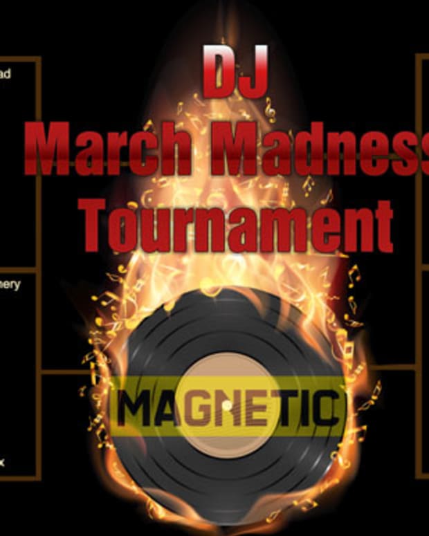 Magnetic Presents: 2014 DJ March Madness- Vote Your Favorite DJs Through The Tournament!