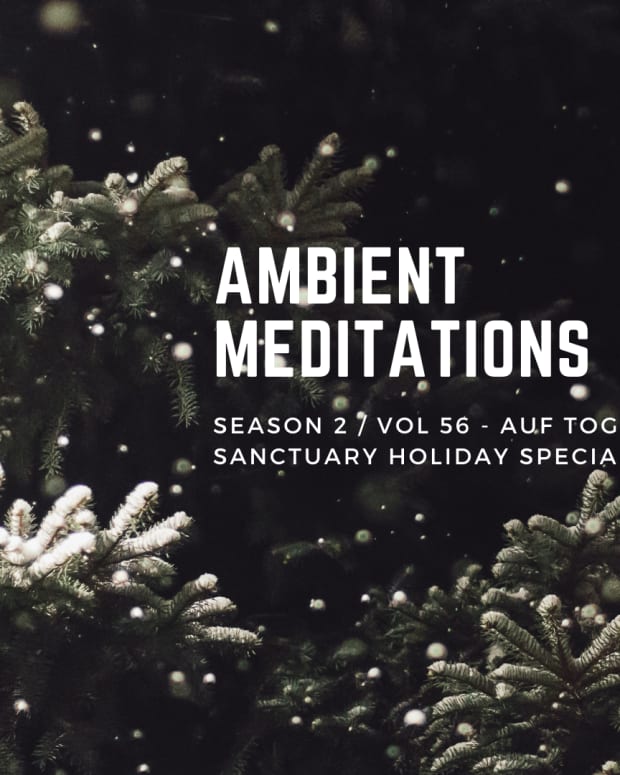 Ambient Meditations S2 Vol 56 - Auf Togo and Sanctuary Special Holiday Double Header