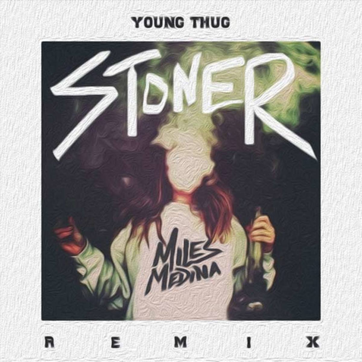 Premiere: Young Thug "Stoner" (Miles Medina Remix) - EDM Download