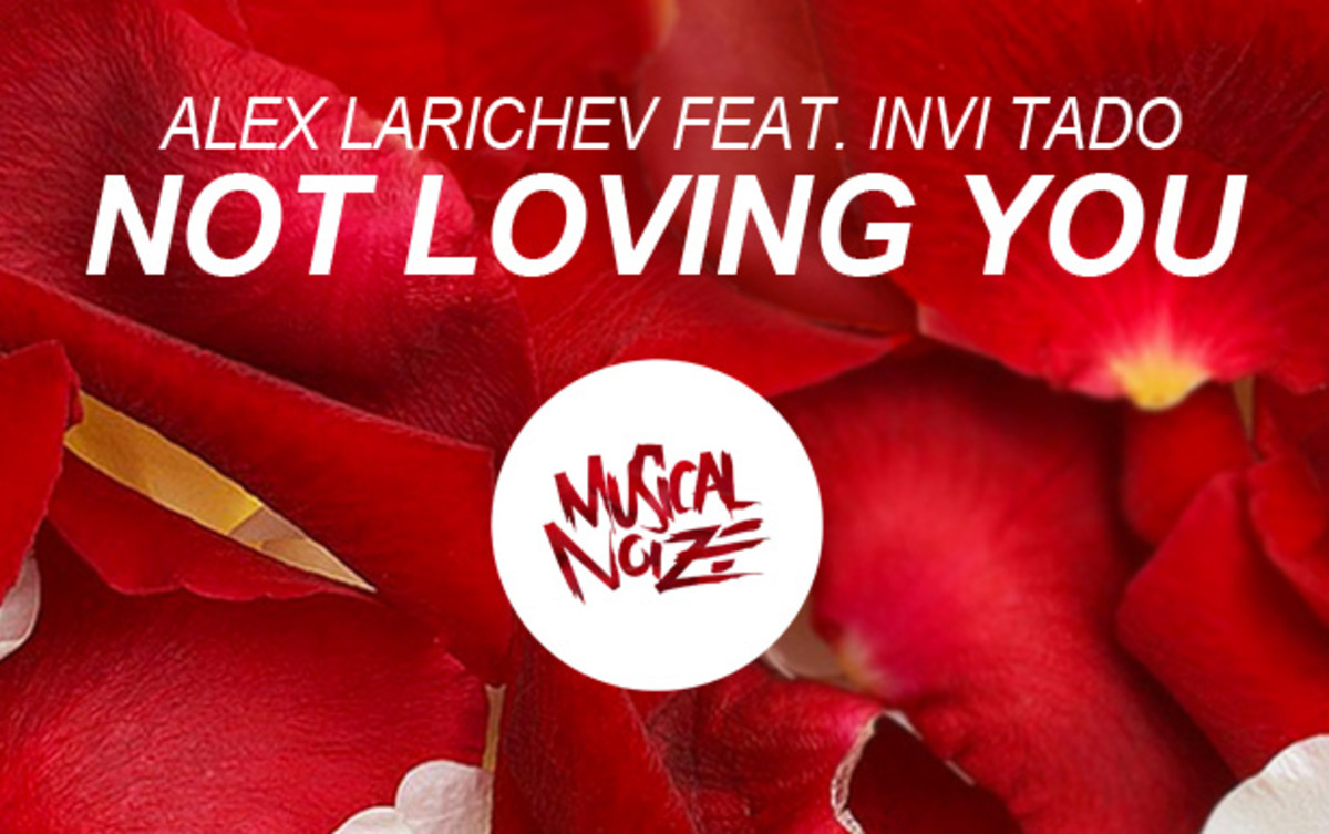 Music Spotlight: Musical Noize Releases Epic House Monster “Not Loving You” By Alex Larichev Featuring Tado
